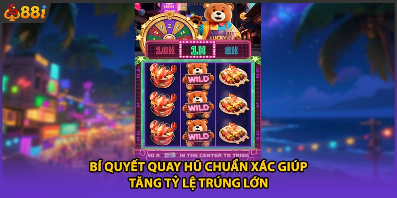 Bí quyết quay hũ chuẩn xác giúp tăng tỷ lệ trúng lớn