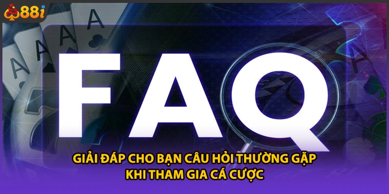 Giải đáp cho bạn câu hỏi thường gặp khi tham gia cá cược 